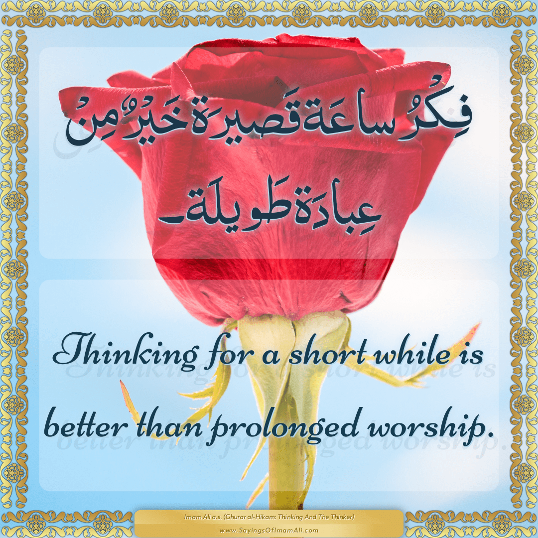 Thinking for a short while is better than prolonged worship.